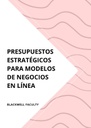 PRESUPUESTOS ESTRATÉGICOS PARA MODELOS DE NEGOCIOS EN LÍNEA