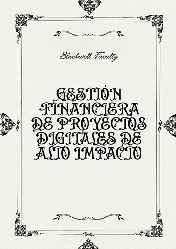 GESTIÓN FINANCIERA DE PROYECTOS DIGITALES DE ALTO IMPACTO