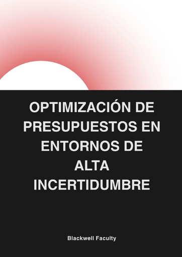 OPTIMIZACIÓN DE PRESUPUESTOS EN ENTORNOS DE ALTA INCERTIDUMBRE
