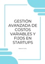 GESTIÓN AVANZADA DE COSTOS VARIABLES Y FIJOS EN STARTUPS