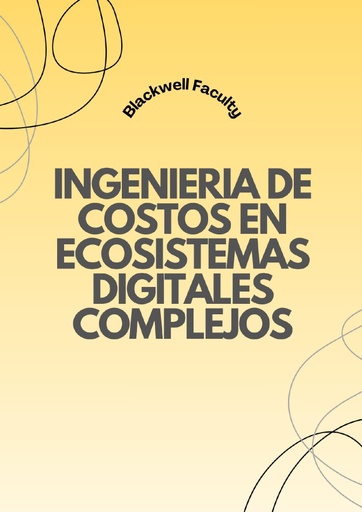 INGENIERIA DE COSTOS EN ECOSISTEMAS DIGITALES COMPLEJOS