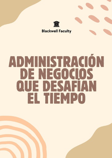 ADMINISTRACIÓN DE NEGOCIOS QUE DESAFÍAN EL TIEMPO