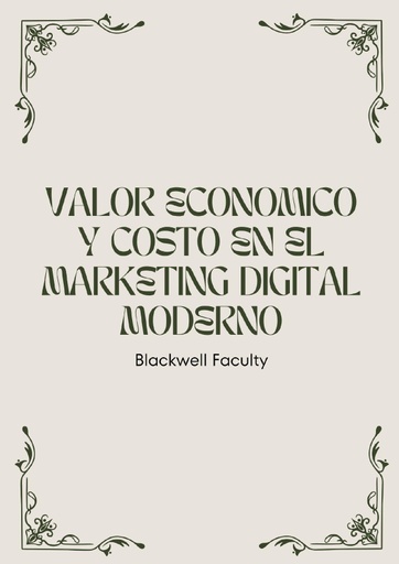 VALOR ECONOMICO Y COSTO EN EL MARKETING DIGITAL MODERNO