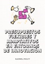 PRESUPUESTOS FLEXIBLES Y ADAPTATIVOS EN ENTORNOS DE INNOVACIÓN
