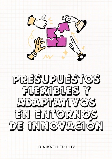 PRESUPUESTOS FLEXIBLES Y ADAPTATIVOS EN ENTORNOS DE INNOVACIÓN