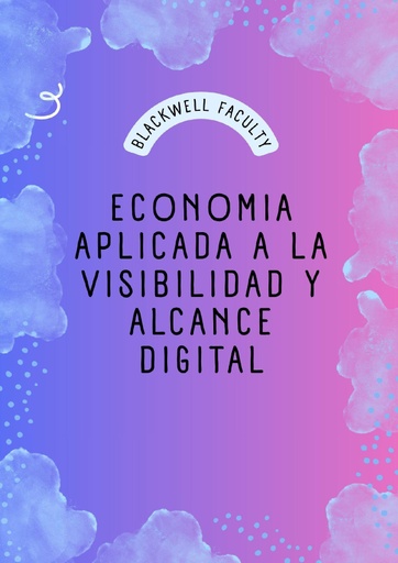 ECONOMIA APLICADA A LA VISIBILIDAD Y ALCANCE DIGITAL