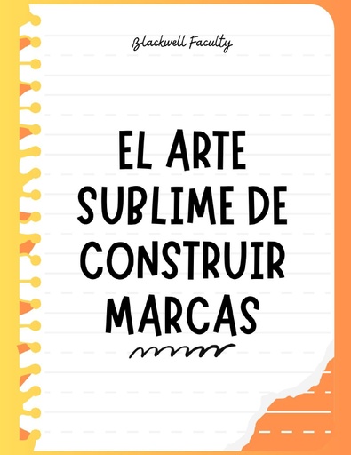 EL ARTE SUBLIME DE CONSTRUIR MARCAS