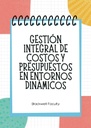 GESTIÓN INTEGRAL DE COSTOS Y PRESUPUESTOS EN ENTORNOS DINÁMICOS