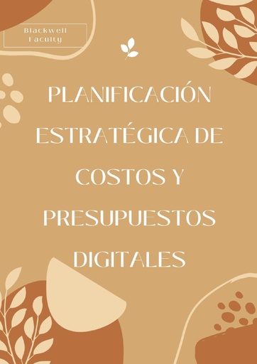 PLANIFICACIÓN ESTRATÉGICA DE COSTOS Y PRESUPUESTOS DIGITALES