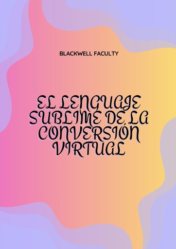 EL LENGUAJE SUBLIME DE LA CONVERSIÓN VIRTUAL