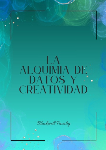 LA ALQUIMIA DE DATOS Y CREATIVIDAD