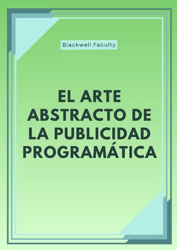 EL ARTE ABSTRACTO DE LA PUBLICIDAD PROGRAMÁTICA