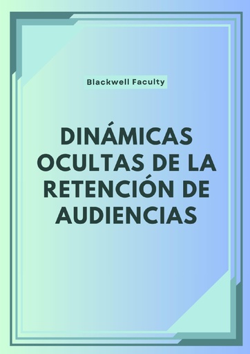 DINÁMICAS OCULTAS DE LA RETENCIÓN DE AUDIENCIAS