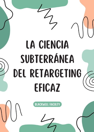 LA CIENCIA SUBTERRÁNEA DEL RETARGETING EFICAZ