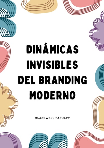 DINÁMICAS INVISIBLES DEL BRANDING MODERNO