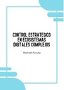 CONTROL ESTRATEGICO EN ECOSISTEMAS DIGITALES COMPLEJOS