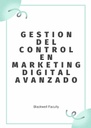 GESTION DEL CONTROL EN MARKETING DIGITAL AVANZADO