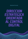 DIRECCION ESTRATEGICA ORIENTADA AL CONTROL DIGITAL