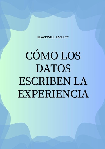 CÓMO LOS DATOS ESCRIBEN LA EXPERIENCIA