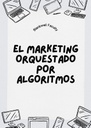 EL MARKETING ORQUESTADO POR ALGORITMOS