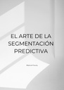EL ARTE DE LA SEGMENTACIÓN PREDICTIVA