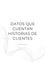 DATOS QUE CUENTAN HISTORIAS DE CLIENTES