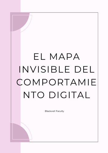 EL MAPA INVISIBLE DEL COMPORTAMIENTO DIGITAL