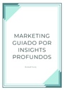 MARKETING GUIADO POR INSIGHTS PROFUNDOS