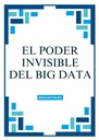 EL PODER INVISIBLE DEL BIG DATA