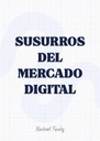 SUSURROS DEL MERCADO DIGITAL
