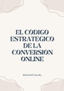 EL CÓDIGO ESTRATÉGICO DE LA CONVERSIÓN ONLINE
