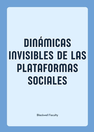 DINÁMICAS INVISIBLES DE LAS PLATAFORMAS SOCIALES