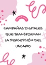 CAMPAÑAS DIGITALES QUE TRANSFORMAN LA PERCEPCIÓN DEL USUARIO