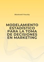 MODELAMIENTO ESTADÍSTICO PARA LA TOMA DE DECISIONES EN MARKETING