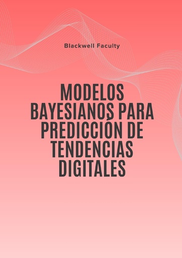 MODELOS BAYESIANOS PARA PREDICCIÓN DE TENDENCIAS DIGITALES