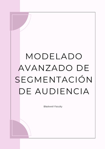 MODELADO AVANZADO DE SEGMENTACIÓN DE AUDIENCIA