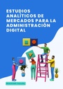 ESTUDIOS ANALÍTICOS DE MERCADOS PARA LA ADMINISTRACIÓN DIGITAL