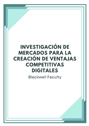 INVESTIGACIÓN DE MERCADOS PARA LA CREACIÓN DE VENTAJAS COMPETITIVAS DIGITALES