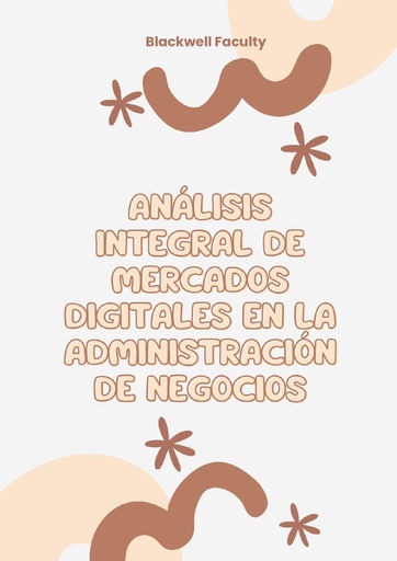ANÁLISIS INTEGRAL DE MERCADOS DIGITALES EN LA ADMINISTRACIÓN DE NEGOCIOS