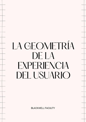 LA GEOMETRÍA DE LA EXPERIENCIA DEL USUARIO