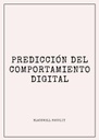PREDICCIÓN DEL COMPORTAMIENTO DIGITAL