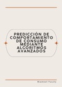 PREDICCIÓN DE COMPORTAMIENTO DE CONSUMO MEDIANTE ALGORITMOS AVANZADOS