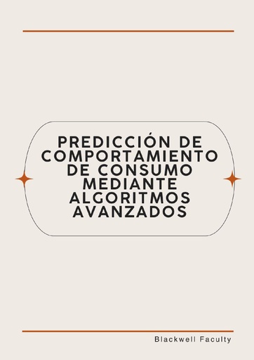 PREDICCIÓN DE COMPORTAMIENTO DE CONSUMO MEDIANTE ALGORITMOS AVANZADOS