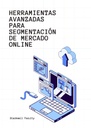 HERRAMIENTAS AVANZADAS PARA SEGMENTACIÓN DE MERCADO ONLINE