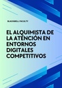 EL ALQUIMISTA DE LA ATENCIÓN EN ENTORNOS DIGITALES COMPETITIVOS
