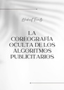 LA COREOGRAFÍA OCULTA DE LOS ALGORITMOS PUBLICITARIOS