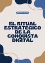 EL RITUAL ESTRATÉGICO DE LA CONQUISTA DIGITAL