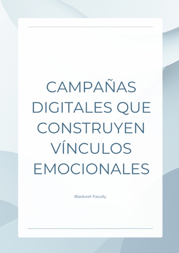 CAMPAÑAS DIGITALES QUE CONSTRUYEN VÍNCULOS EMOCIONALES