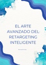 EL ARTE AVANZADO DEL RETARGETING INTELIGENTE