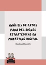 ANÁLISIS DE DATOS PARA DECISIONES ESTRATÉGICAS EN MARKETING DIGITAL